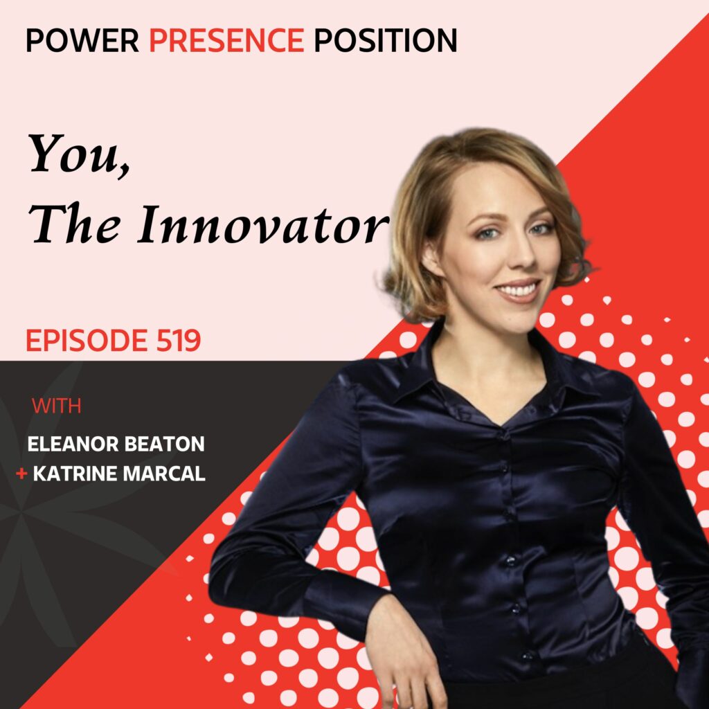 Power Presence Position Eleanor Beaton | You, The Innovator with Katrine Marcal
