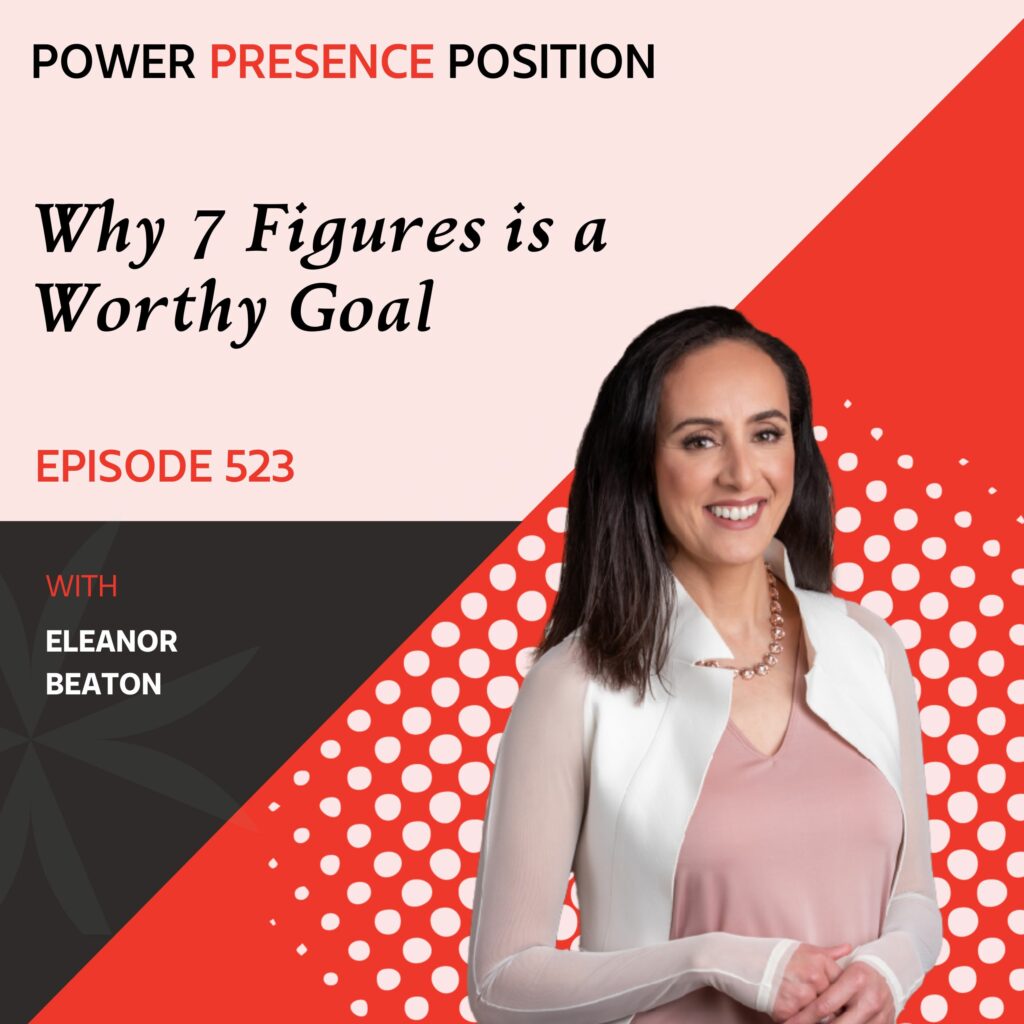 Power Presence Position Eleanor Beaton | Why 7 Figures is a Worthy Goal