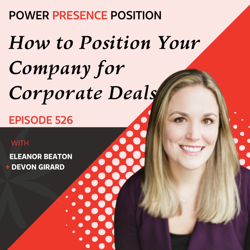 Power Presence Position Eleanor Beaton | How to Position Your Company for Corporate Deals with Devon Girard