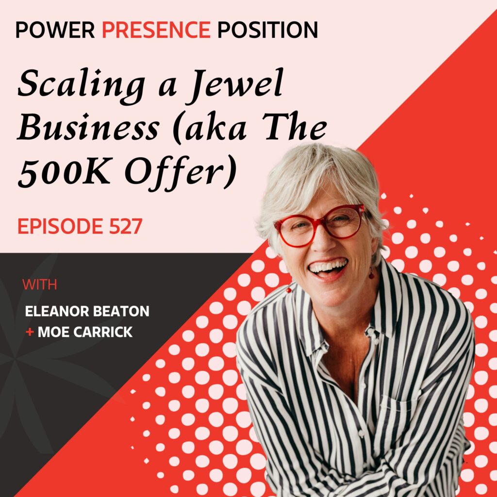 Power Presence Position Eleanor Beaton | Scaling a Jewel Business (aka The 500K Offer) with Moe Carrick