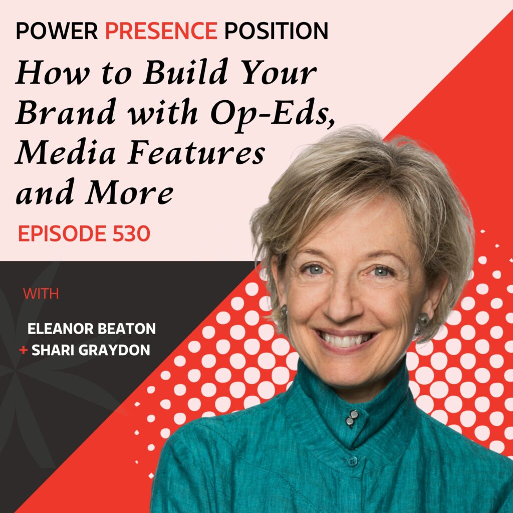 Power Presence Position Eleanor Beaton | How to Build Your Brand with Op-Eds, Media Features and More with Shari Graydon of Informed Opinions