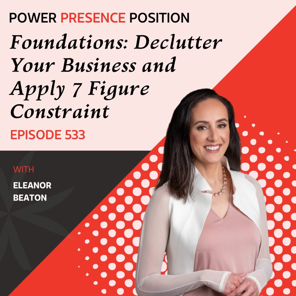 Power Presence Position Eleanor Beaton | Foundations: Declutter Your Business and Apply 7 Figure Constraint