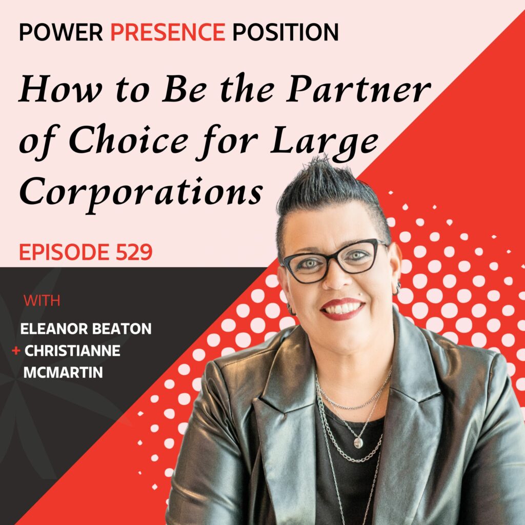 Power Presence Position Eleanor Beaton | How to Be the Partner of Choice for Large Corporations with Christianne McMartin
