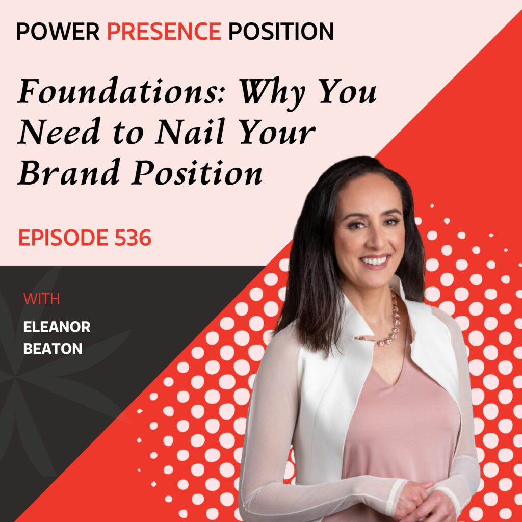 Power Presence Position Eleanor Beaton | Foundations: Why You Need to Nail Your Brand Position