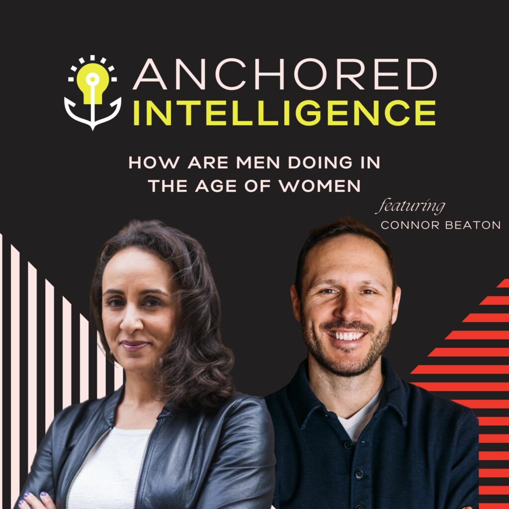 Anchored Intelligence with Eleanor Beaton | How Are Men Doing In The Age of Women Featuring Connor Beaton