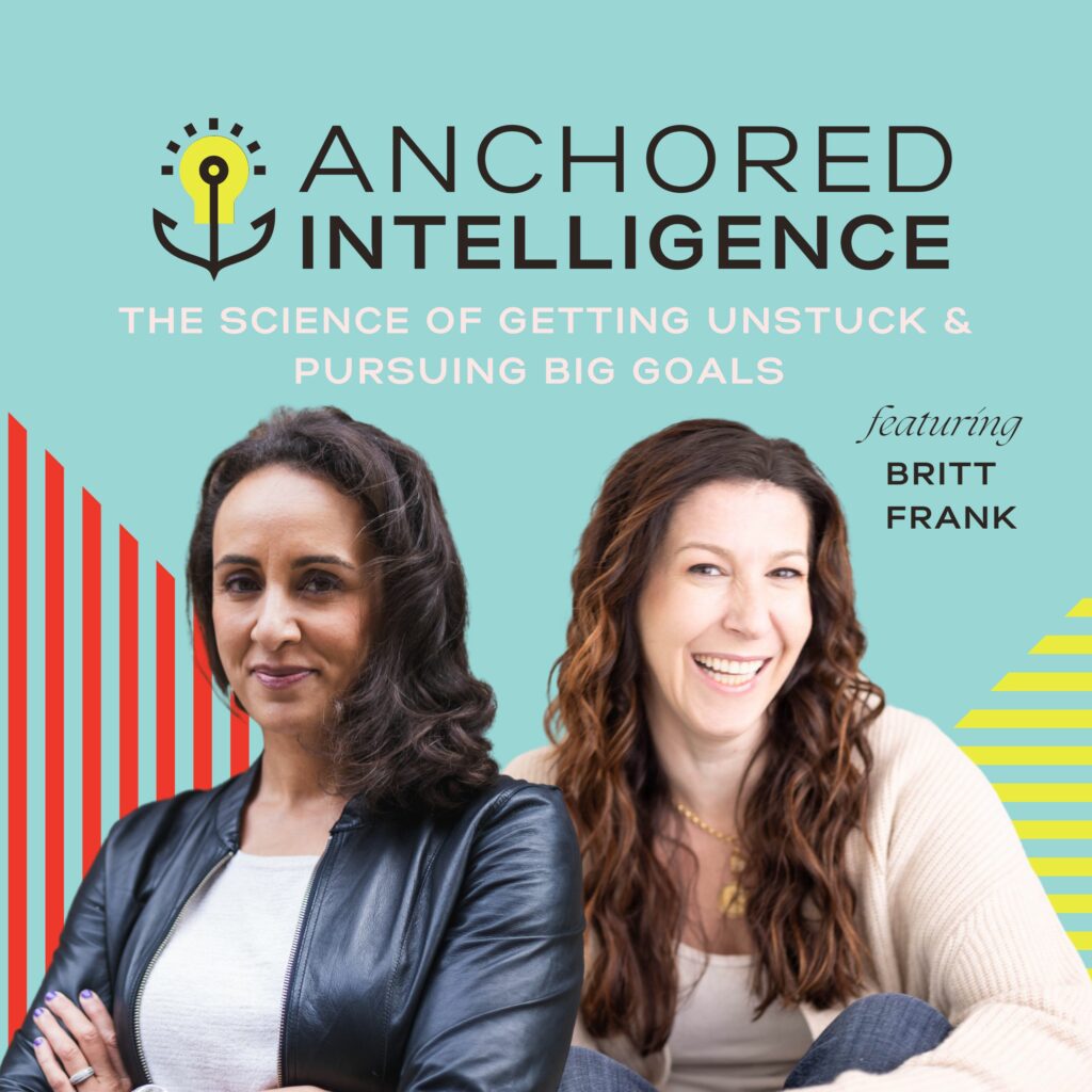 Anchored Intelligence with Eleanor Beaton | The Science of Getting Unstuck & Pursuing Big Goals Featuring Britt Frank