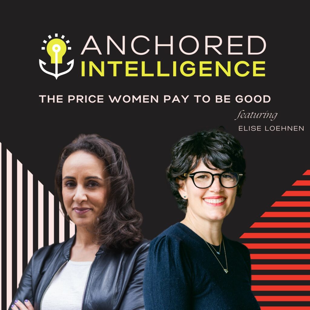 Anchored Intelligence with Eleanor Beaton | The Price Women Pay To Be Good Featuring Elise Loehnen