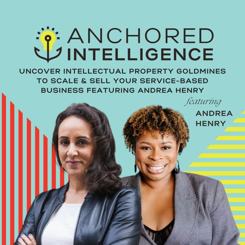 Anchored Intelligence with Eleanor Beaton | Uncover Intellectual Property Goldmines To Scale & Sell Your Service-Based Business Featuring Andrea Henry