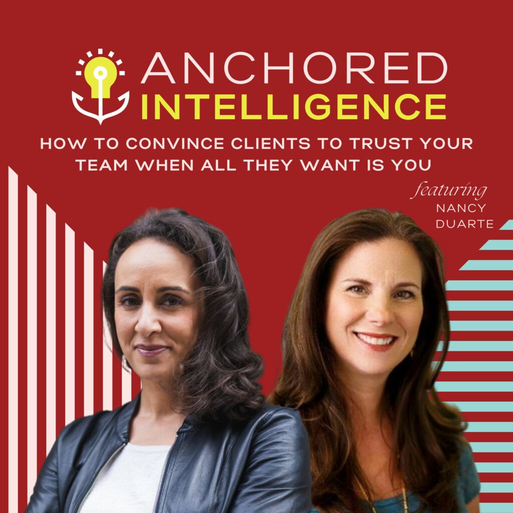 Anchored Intelligence with Eleanor Beaton | How To Convince Clients to Trust Your Team When All They Want is You Featuring Nancy Duarte