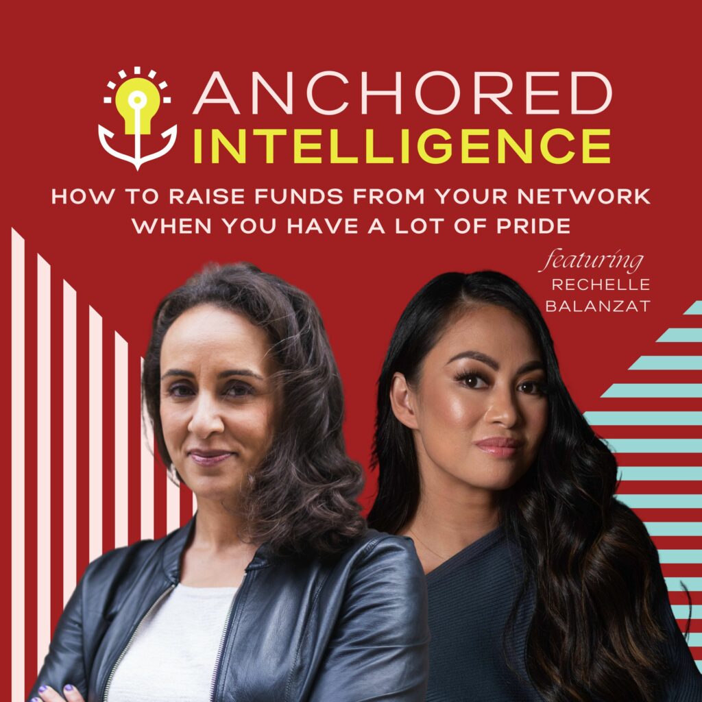 Anchored Intelligence with Eleanor Beaton | How To Raise Funds From Your Network When You Have A Lot Of Pride Featuring Rechelle Balanzat