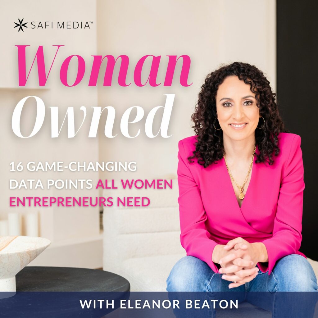 Woman Owned with Eleanor Beaton | 16 Game-Changing Data Points All Women Entrepreneurs Need