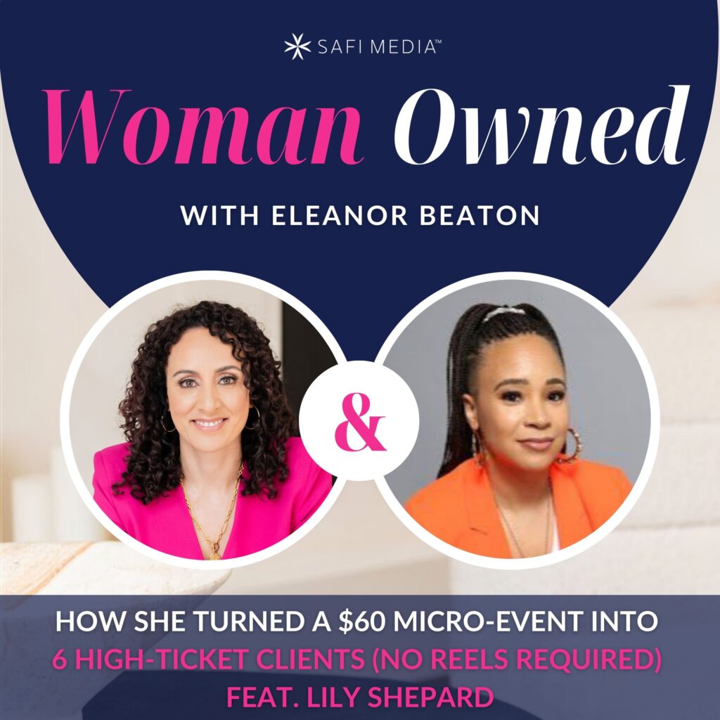 Woman Owned with Eleanor Beaton | How She Turned a $60 Micro-Event into 6 High-Ticket Clients (No Reels Required) feat. LILY SHEPARD