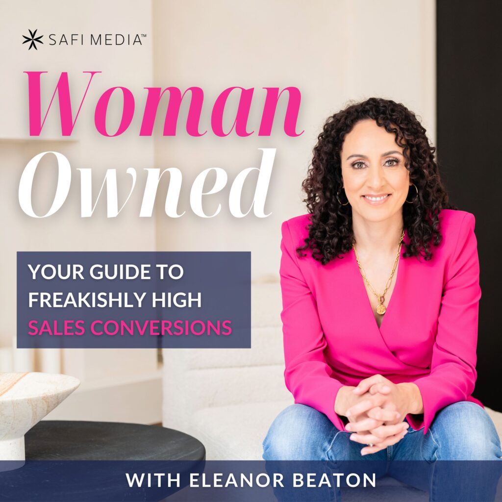 Woman Owned with Eleanor Beaton | Your Guide to Freakishly High Sales Conversions