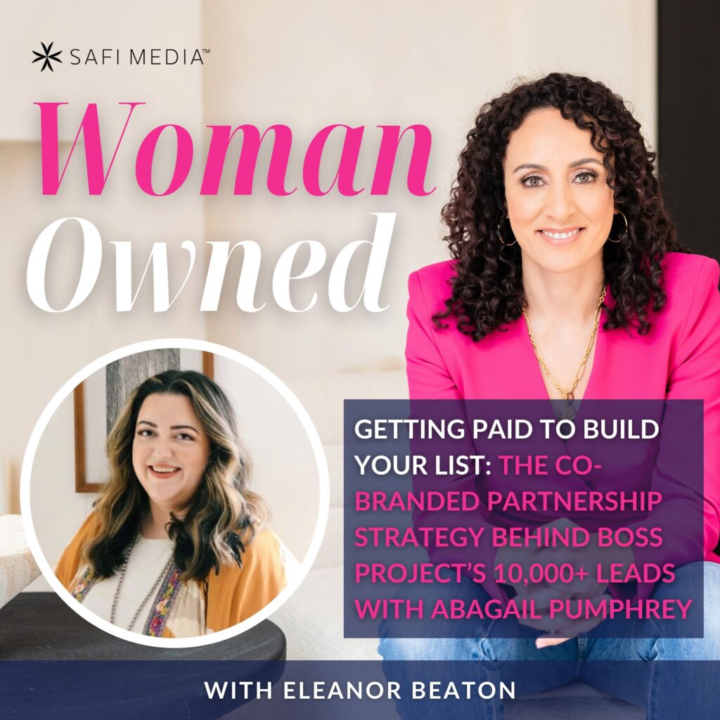Woman Owned with Eleanor Beaton | Getting Paid to Build Your List: The Co-Branded Partnership Strategy Behind Boss Project's 10,000+ Leads with Abagail Pumphrey