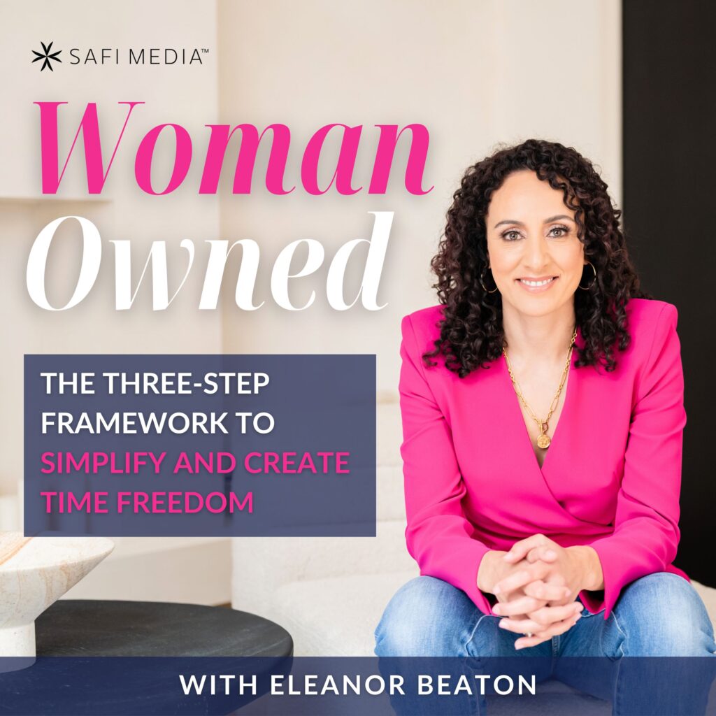 Woman Owned with Eleanor Beaton | The Three-Step Framework to Simplify and Create Time Freedom