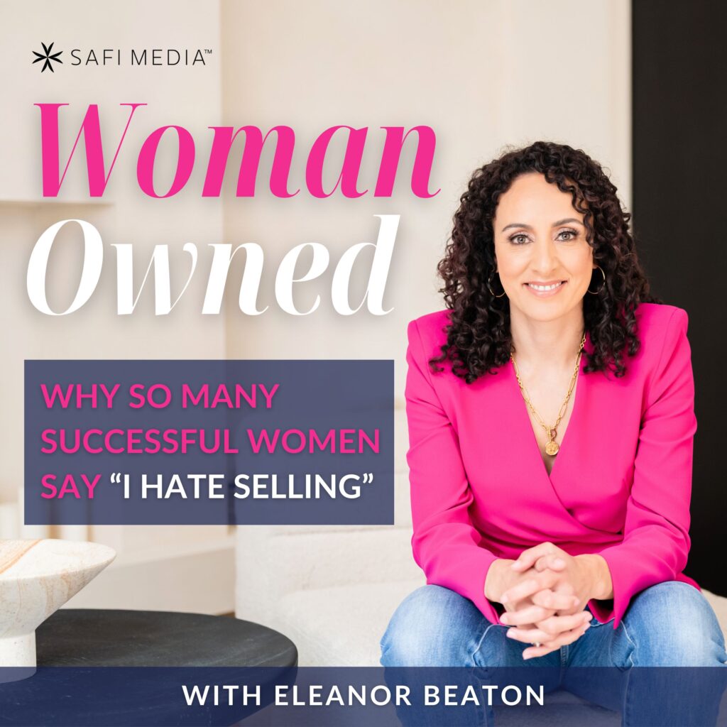Woman Owned with Eleanor Beaton | Why So Many Successful Women Say “I Hate Selling”