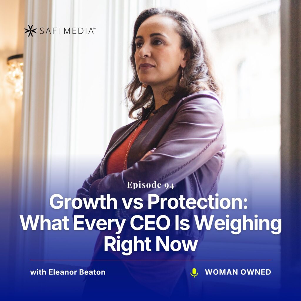 Woman Owned with Eleanor Beaton | Growth vs Protection: What Every CEO Is Weighing Right Now