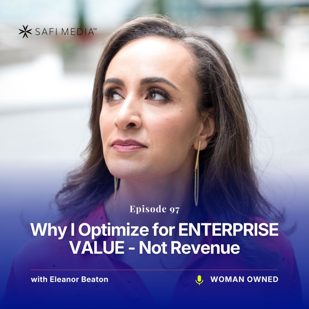 Woman Owned with Eleanor Beaton | Why I Optimize for ENTERPRISE VALUE - Not Revenue