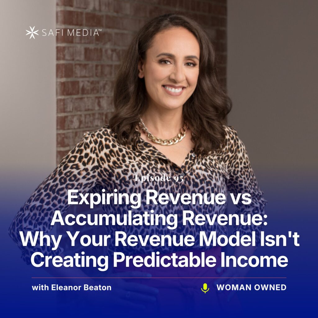Woman Owned with Eleanor Beaton | Expiring Revenue vs Accumulating Revenue: Why Your Revenue Model Isn’t Creating Predictable Income