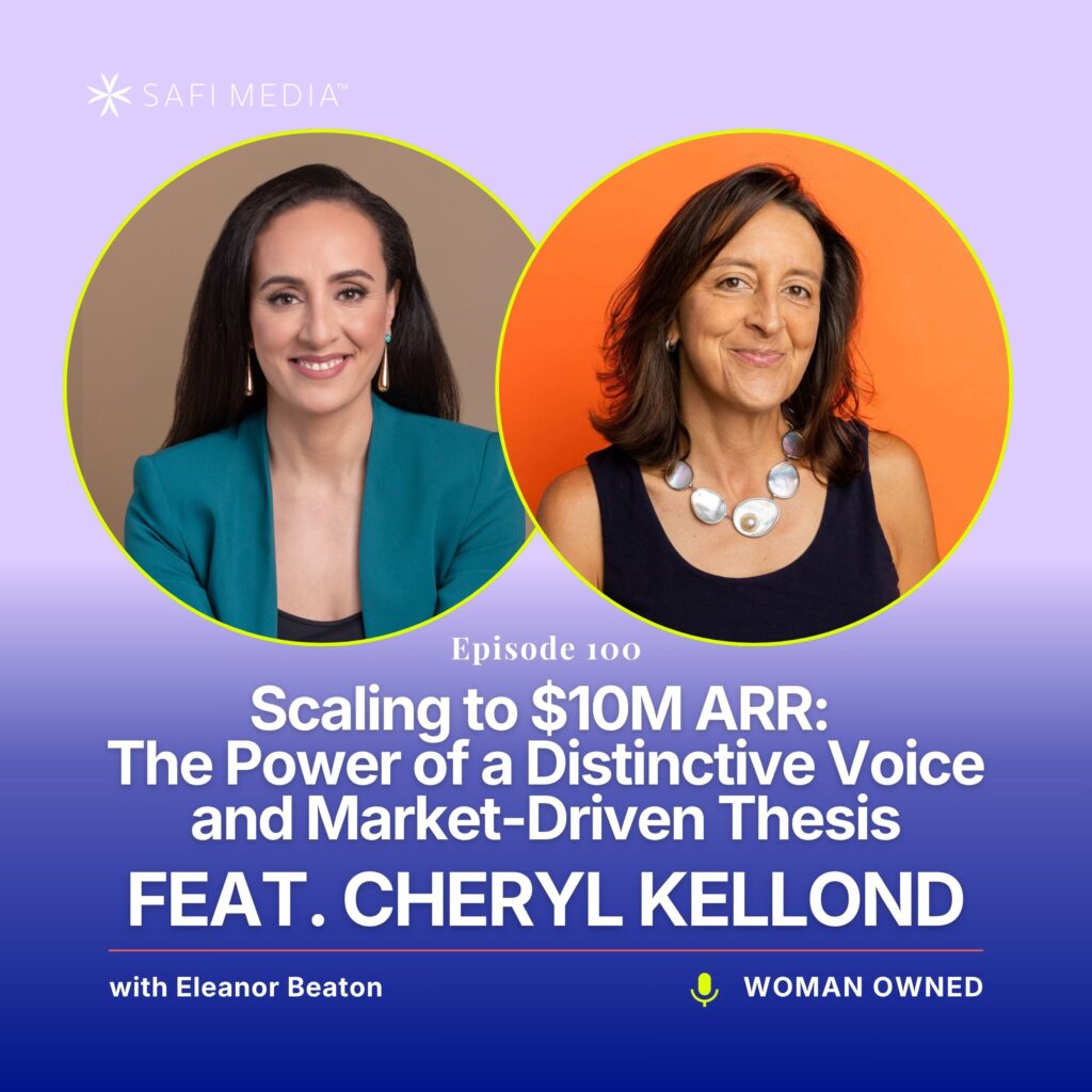 Woman Owned with Eleanor Beaton | Scaling to $10M ARR: The Power of a Distinctive Voice and Market-Driven Thesis feat. Cheryl Kellond