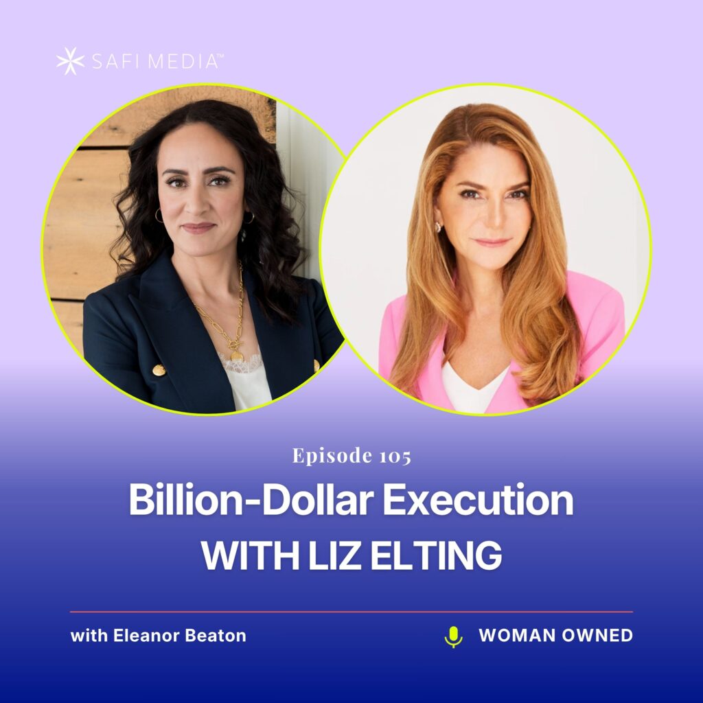 Woman Owned with Eleanor Beaton | Billion-Dollar Execution with Liz Elting